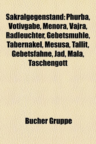 Sakralgegenstand: Phurba, Votivgabe, Menora, Vajra, Radleuchter, Gebetsmuhle, Tabernakel, Mesusa, Tallit, Gebetsfahne, Jad, Mala, Tasche Books