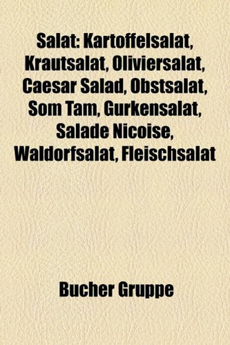 Salat: Kartoffelsalat, Krautsalat, Oliviersalat, Caesar Salad, Obstsalat, SOM Tam, Gurkensalat, Salade Nicoise, Waldorfsalat, Books