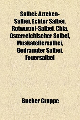Salbei: Azteken-Salbei, Echter Salbei, Rotwurzel-Salbei, Chia, Osterreichischer Salbei, Muskatellersalbei, Gedrangter Salbei, Books