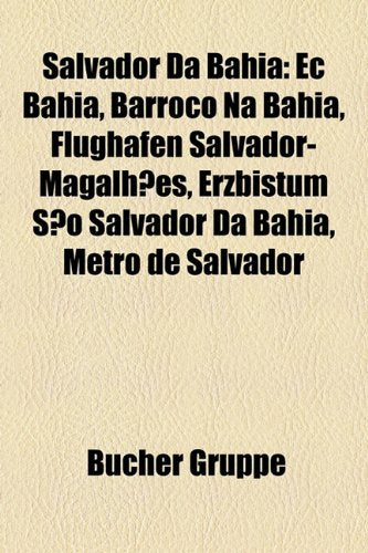 Salvador Da Bahia: EC Bahia, Barroco Na Bahia, Flughafen Salvador-Magalhaes, Erzbistum Sao Salvador Da Bahia, Metro de Salvador Books