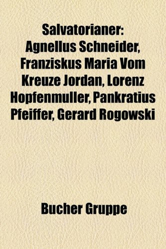 Salvatorianer: Agnellus Schneider, Franziskus Maria Vom Kreuze Jordan, Lorenz Hopfenmuller, Pankratius Pfeiffer, Gerard Rogowski Books