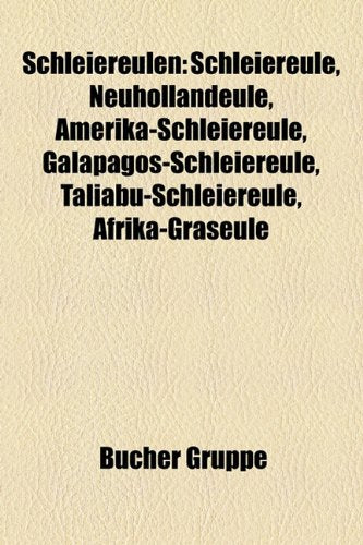 Schleiereulen: Schleiereule, Neuhollandeule, Amerika-Schleiereule, Galapagos-Schleiereule, Taliabu-Schleiereule, Afrika-Graseule Books