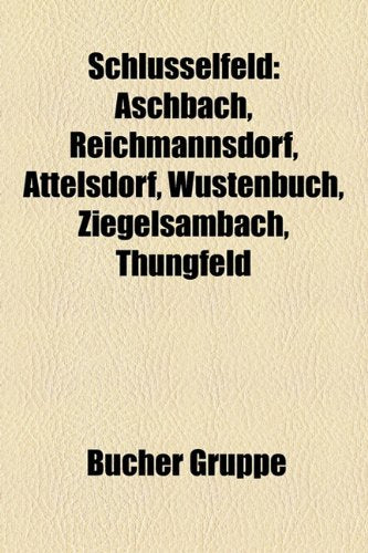 Schlusselfeld: Aschbach, Reichmannsdorf, Attelsdorf, Wustenbuch, Ziegelsambach, Thungfeld Books