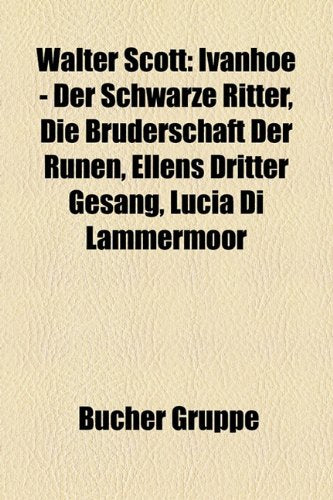 Walter Scott: Ivanhoe - Der Schwarze Ritter, Die Bruderschaft Der Runen, Ellens Dritter Gesang, Lucia Di Lammermoor Books