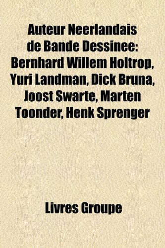 Auteur Nerlandais de Bande Dessine: Bernhard Willem Holtrop, Yuri Landman, Dick Bruna, Joost Swarte, Marten Toonder, Henk Sprenger Books