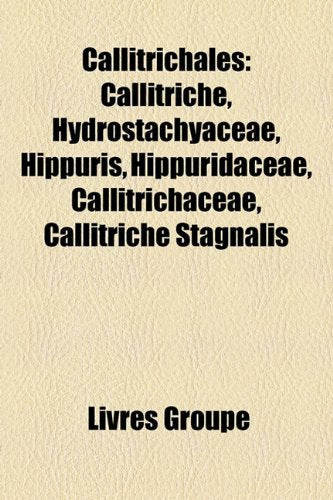 Callitrichales: Callitriche, Hydrostachyaceae, Hippuris, Hippuridaceae, Callitrichaceae, Callitriche Stagnalis Books