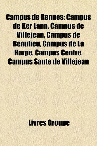Campus de Rennes: Campus de Ker Lann, Campus de Villejean, Campus de Beaulieu, Campus de La Harpe, Campus Centre, Campus Sant de Villeje Books