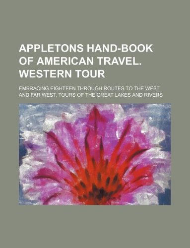 Appletons Hand-Book of American Travel. Western Tour; Embracing Eighteen Through Routes to the West and Far West, Tours of the Great Lakes and Rivers Books