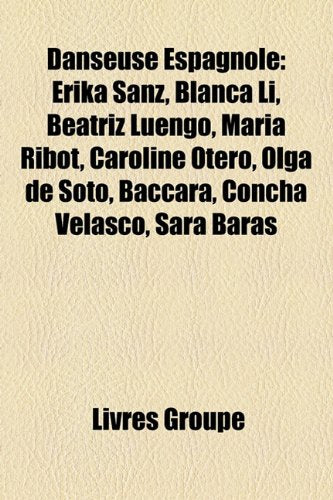 Danseuse Espagnole: Erika Sanz, Blanca Li, Beatriz Luengo, Maria Ribot, Caroline Otero, Olga de Soto, Baccara, Concha Velasco, Sara Baras Books