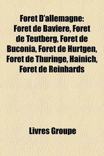 Foret D'Allemagne: Foret de Baviere, Foret de Teutberg, Foret de Buconia, Foret de Hurtgen, Foret de Thuringe, Hainich, Foret de Reinhard Books