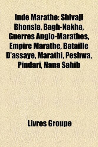 Inde Marathe: Shiv[j Bhonsla, Bagh-Nakha, Guerres Anglo-Marathes, Empire Marathe, Bataille D'Assaye, Marathi, Peshw[, Pindar, N[n[ S Books