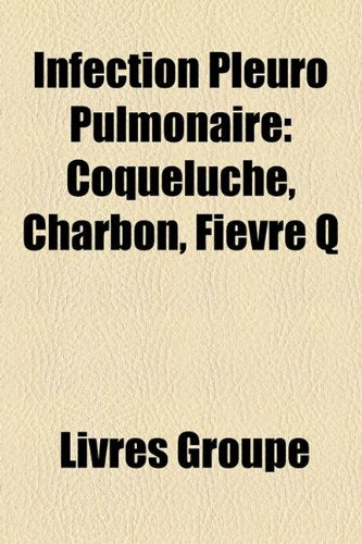 Infection Pleuro Pulmonaire: Coqueluche, Charbon, Fievre Q Books