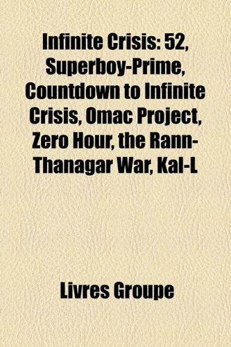 Infinite Crisis: 52, Superboy-Prime, Countdown to Infinite Crisis, Omac Project, Zero Hour, the Rann-Thanagar War, Kal-L Books