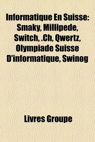 Informatique En Suisse: Smaky, Millipede, Switch, .Ch, Qwertz, Olympiade Suisse D'Informatique, Swinog Books