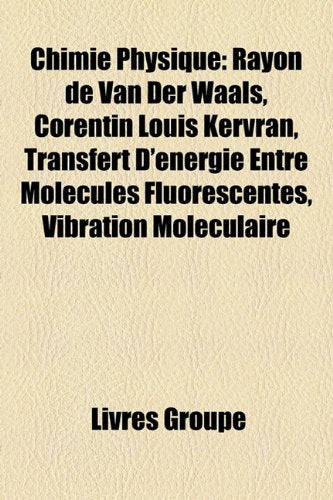 Chimie Physique: Rayon de Van Der Waals, Corentin Louis Kervran, Transfert D'Energie Entre Molecules Fluorescentes, Vibration Moleculaire book