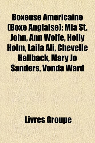 Boxeuse Amricaine (Boxe Anglaise): MIA St. John, Ann Wolfe, Holly Holm, Laila Ali, Chevelle Hallback, Mary Jo Sanders, Vonda Ward Books