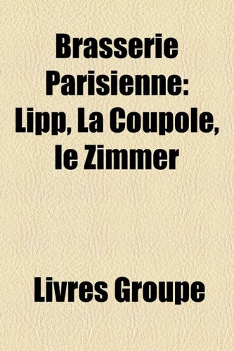 Brasserie Parisienne: Lipp, La Coupole, Le Zimmer Books