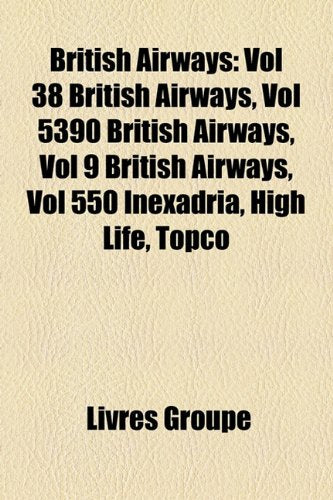 British Airways: Vol 38 British Airways, Vol 5390 British Airways, Vol 9 British Airways, Vol 550 Inexadria, High Life, Topco Books