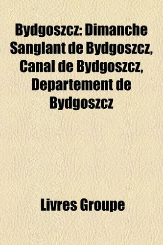 Bydgoszcz: Dimanche Sanglant de Bydgoszcz, Canal de Bydgoszcz, Dpartement de Bydgoszcz Books
