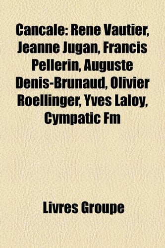 Cancale: Ren Vautier, Jeanne Jugan, Francis Pellerin, Auguste Denis-Brunaud, Olivier Roellinger, Yves Laloy, Cympatic FM Books