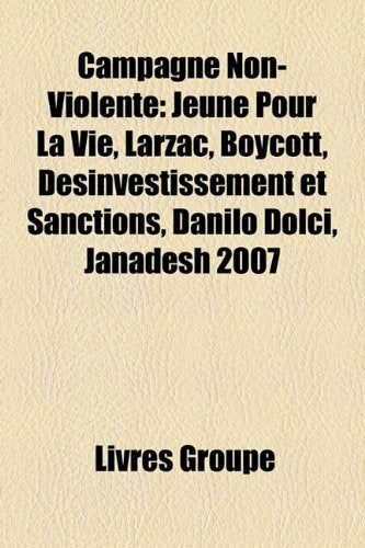Campagne Non-Violente: Jene Pour La Vie, Larzac, Boycott, Dsinvestissement Et Sanctions, Danilo Dolci, Janadesh 2007 Books