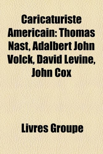 Caricaturiste Amricain: Thomas Nast, Adalbert John Volck, David Levine, John Cox Books