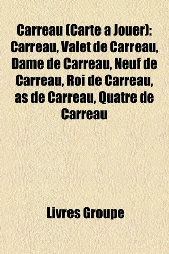 Carreau (Carte Jouer): Carreau, Valet de Carreau, Dame de Carreau, Neuf de Carreau, Roi de Carreau, as de Carreau, Quatre de Carreau Books