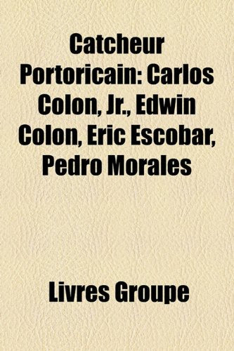 Catcheur Portoricain: Carlos Coln, JR., Edwin Coln, Eric Escobar, Pedro Morales Books