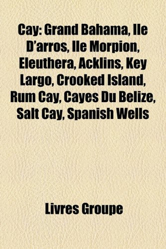 Cay: Grand Bahama, Le D'Arros, Le Morpion, Eleuthera, Acklins, Key Largo, Crooked Island, Rum Cay, Cayes Du Belize, Salt Ca Books