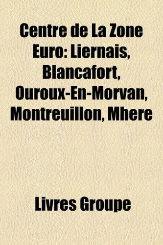 Centre de La Zone Euro: Liernais, Blancafort, Ouroux-En-Morvan, Montreuillon, Mhre Books