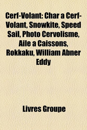 Cerf-Volant: Char Cerf-Volant, Snowkite, Speed Sail, Photo Cervolisme, Aile Caissons, Rokkaku, William Abner Eddy Books