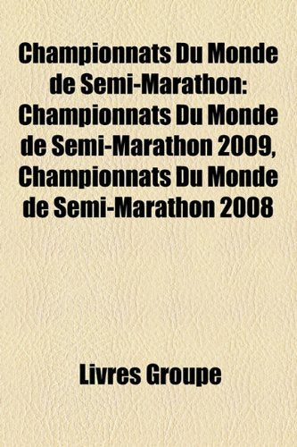 Championnats Du Monde de Semi-Marathon: Championnats Du Monde de Semi-Marathon 2009, Championnats Du Monde de Semi-Marathon 2008 Books