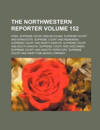 The Northwestern Reporter Volume 152 Books