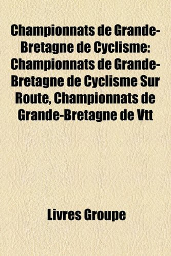 Championnats de Grande-Bretagne de Cyclisme: Championnats de Grande-Bretagne de Cyclisme Sur Route, Championnats de Grande-Bretagne de Vtt Books