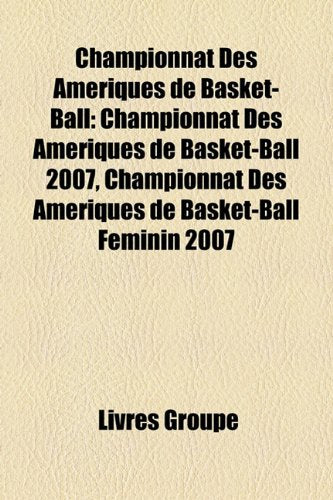 Championnat Des Amriques de Basket-Ball: Championnat Des Amriques de Basket-Ball 2007, Championnat Des Amriques de Basket-Ball Fminin 2007 Books