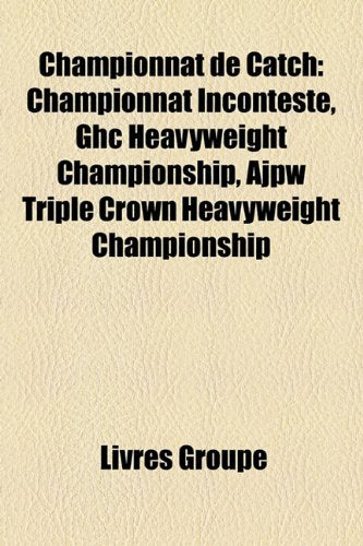 Championnat de Catch: Championnat Incontest, Ghc Heavyweight Championship, Ajpw Triple Crown Heavyweight Championship Books