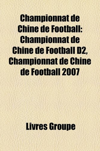 Championnat de Chine de Football: Championnat de Chine de Football D2, Championnat de Chine de Football 2007 Books