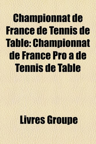 Championnat de France de Tennis de Table: Championnat de France Pro a de Tennis de Table Books