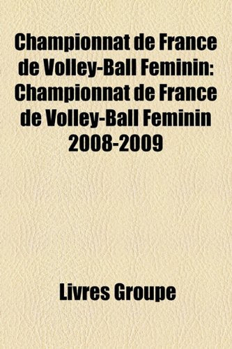 Championnat de France de Volley-Ball Fminin: Championnat de France de Volley-Ball Fminin 2008-2009 Books