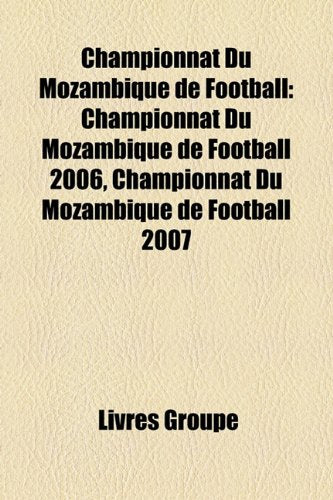 Championnat Du Mozambique de Football: Championnat Du Mozambique de Football 2006, Championnat Du Mozambique de Football 2007 Books