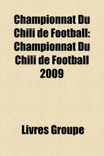 Championnat Du Chili de Football: Championnat Du Chili de Football 2009 Books