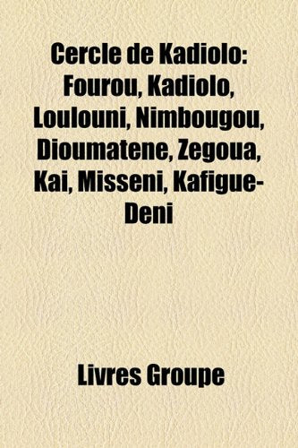 Cercle de Kadiolo: Fourou, Kadiolo, Loulouni, Nimbougou, Dioumatn, Zgoua, Ka, Missni, Kafigu-Deni Books