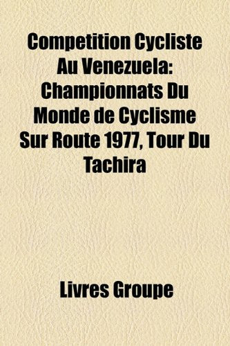 Comptition Cycliste Au Vnzuela: Championnats Du Monde de Cyclisme Sur Route 1977, Tour Du Tchira Books