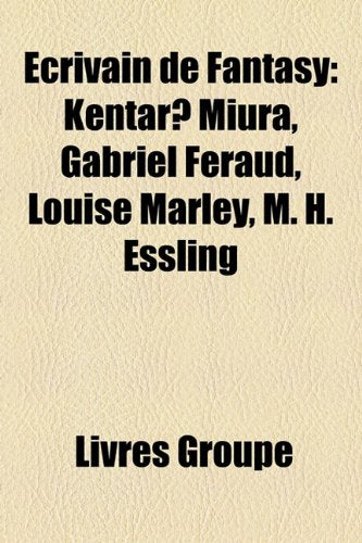 Crivain de Fantasy: Kentar Miura, Gabriel Fraud, Louise Marley, M. H. Essling Books