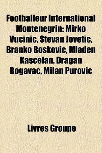 Footballeur International Montngrin: Mirko Vu?ini?, Stevan Joveti?, Branko Bokovi?, Mladen Ka?elan, Dragan Bogavac, Milan Purovi? Books