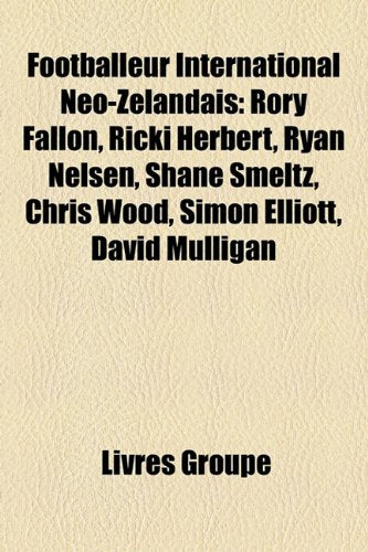 Footballeur International No-Zlandais: Rory Fallon, Ricki Herbert, Ryan Nelsen, Shane Smeltz, Chris Wood, Simon Elliott, David Mulligan Books