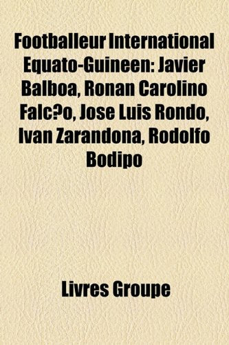 Footballeur International Quato-Guinen: Javier Balboa, Ronan Carolino Falco, Jos Luis Rondo, Ivn Zarandona, Rodolfo Bodipo Books