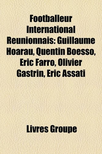 Footballeur International Runionnais: Guillaume Hoarau, Quentin Boesso, Ric Farro, Olivier Gastrin, Ric Assati Books