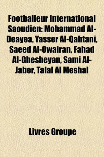 Footballeur International Saoudien: Mohammad Al-Deayea, Yasser Al-Qahtani, Saeed Al-Owairan, Fahad Al-Ghesheyan, Sami Al-Jaber, Talal Al Meshal Books