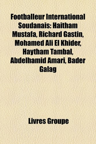 Footballeur International Soudanais: Haitham Mustafa, Richard Gastin, Mohamed Ali El Khider, Haytham Tambal, Abdelhamid Amari, Bader Galag Books